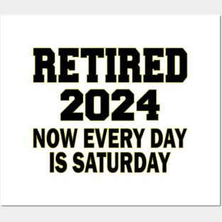 Retired 2024 Now Every Day is Saturday Posters and Art